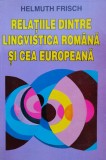 Relatiile Dintre Lingvistica Romana Si Cea Europeana - Helmuth Frisch , C821