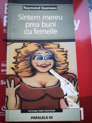 Sintem mereu prea buni cu femeile - Raymond Queneau foto