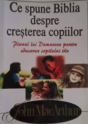 CE SPUNE BIBLIA DESPRE CRESTEREA COPIILOR. PLANUL LUI DUMNEZEU PENTRU EDUCAREA COPILULUI TAU-JOHN MACLEOD foto