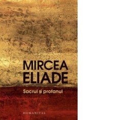 Sacrul si profanul - Mircea Eliade