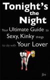 Love Coupons: Tonight's the Night ... Your Ultimate Guide to Sexy, Kinky Things to Do with Your Lover (Love Coupon Style)