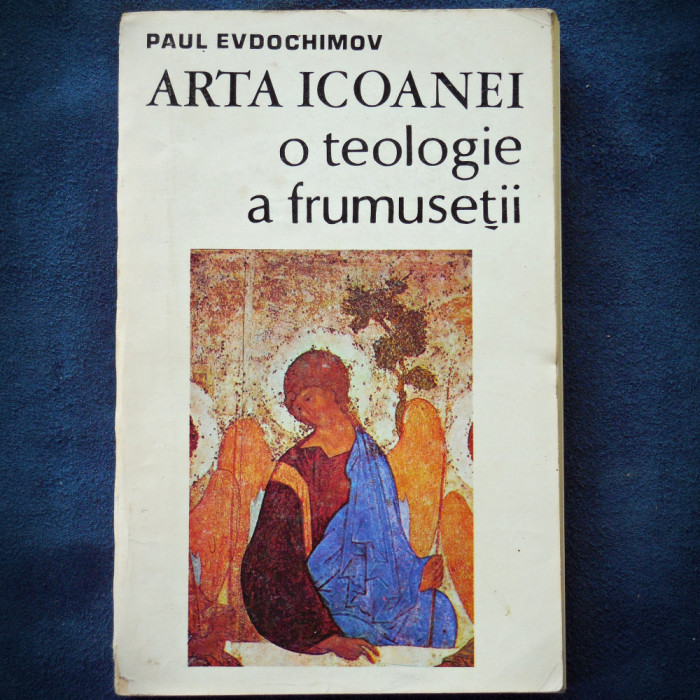 ARTA ICOANEI, O TEOLOGIA A FRUMUSETII - PAUL EVDOCHIMOV