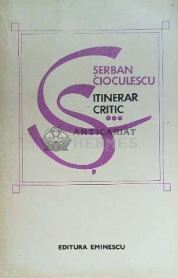 Itinerar critic (volumul 3) - 1979 - Serban Cioculescu ($E149) foto