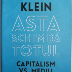 Asta schimba totul. Capitalism versus Mediu– Naomi Klein