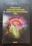 Puterea extraordinară a subconștientului tău - Joseph Murphy