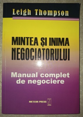 Leigh Thompson - Mintea si inima negociatorului (Manual complet de negociere) foto