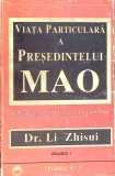 VIATA PARTICULARA A PRESEDINTELUI MAO VOL.1-MEMORIILE MEDICULUI SAU PERSONAL DR. LI ZHISUI-263099