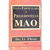 VIATA PARTICULARA A PRESEDINTELUI MAO VOL.1-MEMORIILE MEDICULUI SAU PERSONAL DR. LI ZHISUI-263099