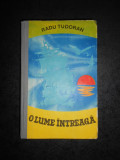 Cumpara ieftin RADU TUDORAN - O LUME INTREAGA (1969, editie cartonata)