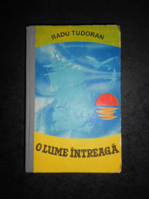 RADU TUDORAN - O LUME INTREAGA (1969, editie cartonata) foto