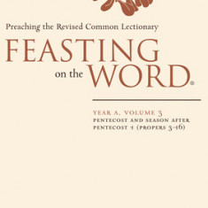 Feasting on the Word: Year A, Volume 3: Pentecost and Season After Pentecost 1 ( Propers 3-16)