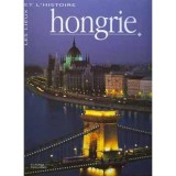 Hongrie - Magyarorsz&aacute;g (francia nyelvű) - Les lieux et l&#039;histoire - Claudia Sugliano