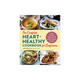 The Complete Heart-Healthy Cookbook for Beginners: Easy Recipes and a 14-Day Meal Plan to Restore Heart Health