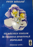 F. Baneasa - Talmacirea viselor in traditia spirituala populara dictionar oniric
