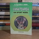 Dr. HORIA V. MIRON - VANATOAREA _ UN SPORT NOBIL , 2007 *