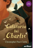 Calatoria lui Charlie - Iulia Arsintescu, Christopher Paul Curtis