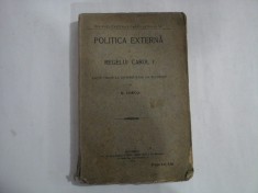 POLITICA EXTERNA A REGELUI CAROL I Lectii tinute la Universitatea din Bucuresti - N. IORGA - Bucuresti 1916
