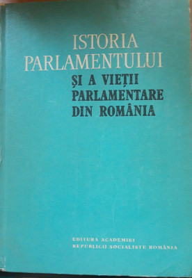 Istoria Parlamentului și a vieții parlamentare din Rom&amp;acirc;nia p&amp;acirc;nă la 1918 foto