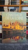 Chateaux de la Loire - Sabine Melchior Bonnet, Editura Larousse, 1984, Carte Istorie Arhitectura