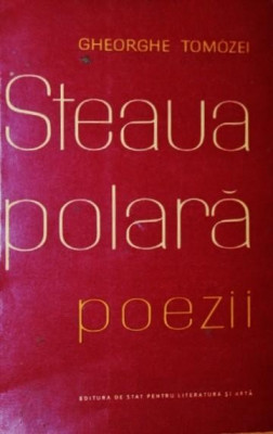 TOMOZEI GHEORGHE, STEAUA POLARA (Poezii), 1960, Bucuresti (DEDICATIE si AUTOGRAF !!!) foto