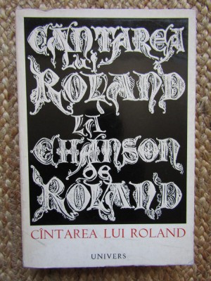 LA CHANSON DE ROLAN. CANTAREA LUI ROLAND. EDITIE BILINGVA FRANCEZA - ROMANA foto