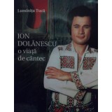Luminita Tuca - Ion Dolanescu, o viata de cantec (Editia: 2010)