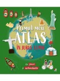Cumpara ieftin Primul meu atlas. In jurul lumii (cu jocuri si autocolante)/***