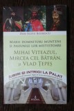 Marii Domnitori Munteni: Mihai Viteazul, Mircea cel Batran, Vlad Tepes - Dan Silviu Boerescu, Editura Integral, Carte Istorie