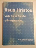 IISUS HRISTOS - VIATA SA PE PAMANT SI INVATATURA SA - DE DR. STYLIANOS ATTESHLIS CUNOSCUT CA DASKALOS