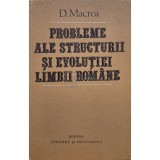 D. Macrea - Probleme ale structurii si evolutiei limbii romane (Editia: 1982)