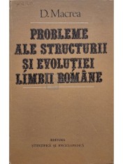 D. Macrea - Probleme ale structurii si evolutiei limbii romane (Editia: 1982) foto