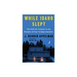 While Idaho Slept: The Hunt for Answers in the Murders of Four College Students