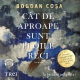 Cumpara ieftin C&acirc;t de aproape sunt ploile reci - Audiobook - Bogdan Coșa
