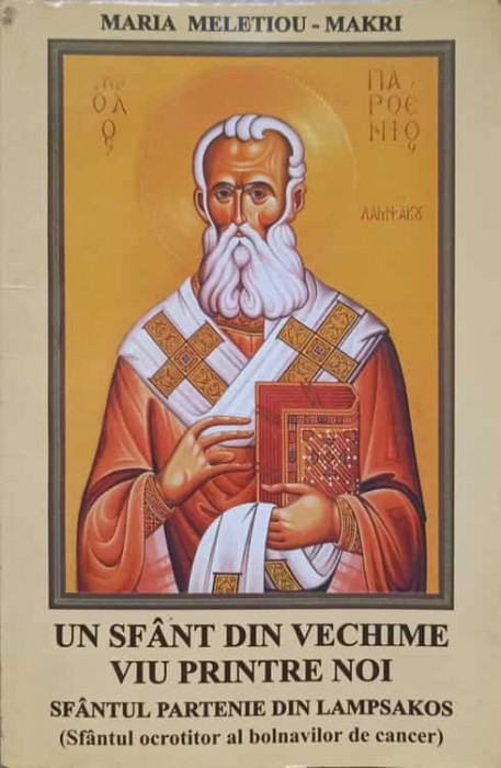 UN SFANT DIN VECHIME VIU PRINTRE NOI. SFANTUL PARTENIE DIN LAMPSAKOS. SFANTUL OCROTITOR AL BOLNAVILOR DE CA-236465