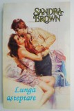Lunga Asteptare - Sandra Brown, Roman de Dragoste, Carte Beletristica
