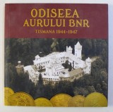 ODISEEA AURULUI BNR , TISMANA 1944 - 1947 de CRISTIAN PAUNESCU ... GHEORGHE BIRAU , 2015