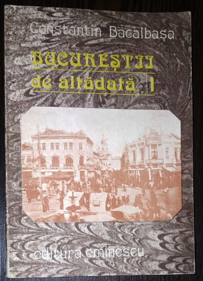 CONSTANTIN BACALBASA - BUCURESTIUL DE ALTADATA. VOL I (1871-1877) foto