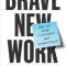 Brave New Work: Are You Ready to Reinvent Your Organization?