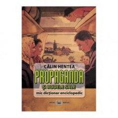 Propaganda si rudele sale Mic dictionar enciclopedic CALIN HENTEA