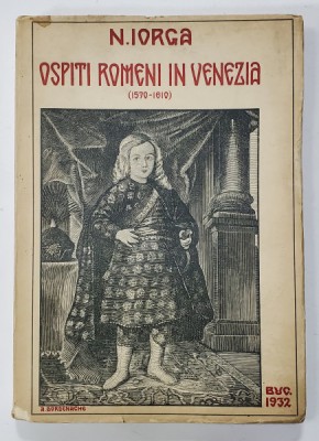OSPITI ROMENI IN VENEZIA (1570-1610) de N. IORGA - BUCURESTI, 1932 foto