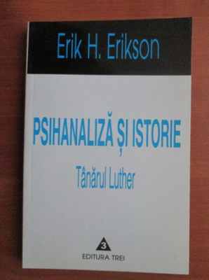 Erik H. Erikson - Psihanaliza si istorie. Tanarul Luther foto