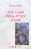 Cumpara ieftin Noi Care Prea Putin Iubim, Marius Ghidel - Editura Dharana
