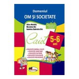 Cumpara ieftin Domeniul Om si Societate Caiet 5-6 ani