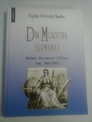 DIN MOLDOVA (LUMINA) Iasi 1862-1863 sciintii, literatura, critica - Bogdan Petriceicu HASDEU foto