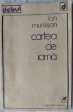 Cumpara ieftin ION MURESAN - CARTEA DE IARNA (VERSURI) [VOLUM DE DEBUT, 1981]