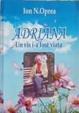 ADRIANA. UN VIS I-A FOST VIATA-ION N. OPREA-246874