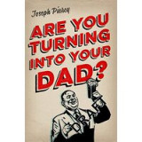 Are You Turning Into Your Dad?