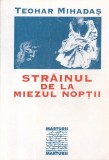 Carte Strainul de la miezul noptii Teohar Mihadas, romana, brosata, stare buna, mister, suspans, 1996