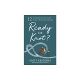 Ready or Knot?: 12 Conversations Every Couple Needs to Have Before Marriage