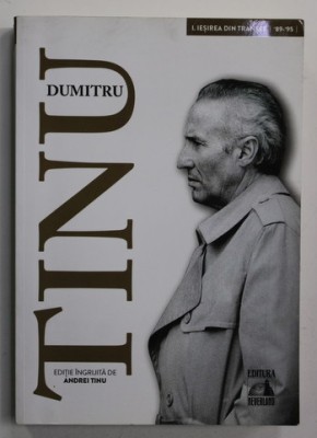 DUMITRU TINU SI ADEVARUL , VOLUMUL I - IESIREA DIN TRANSEE 1989 - 1995 , editie ingrijita de ANDREI TINU , 2020 , MICI DEFECTE foto